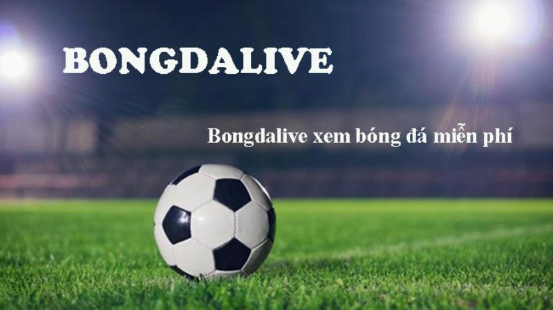 Bongdalive - Trang web xem bóng đá trực tuyến đẳng cấp nhất Việt Nam